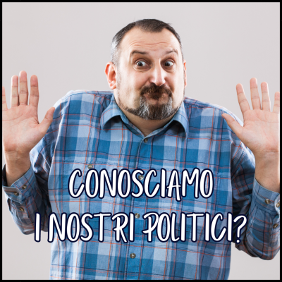 Conosciamo i nostri politici?